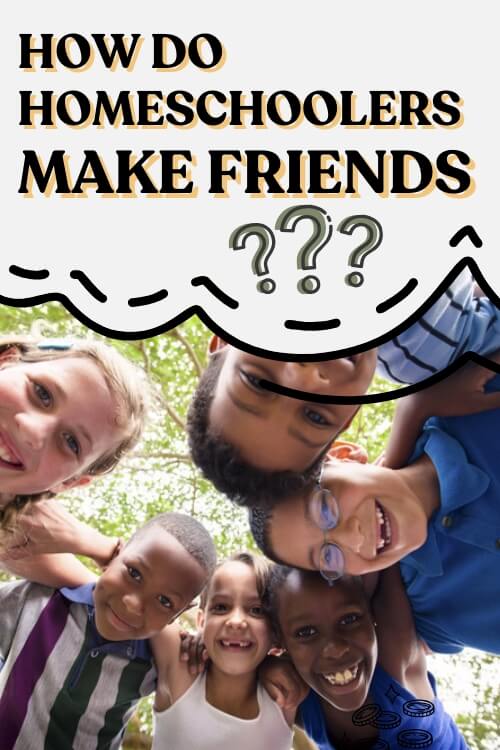 how do homeschoolers make friends?